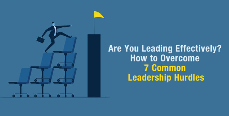 Are-You-Leading-Effectively-How-to-Overcome-7-Common-Leadership-Hurdles
