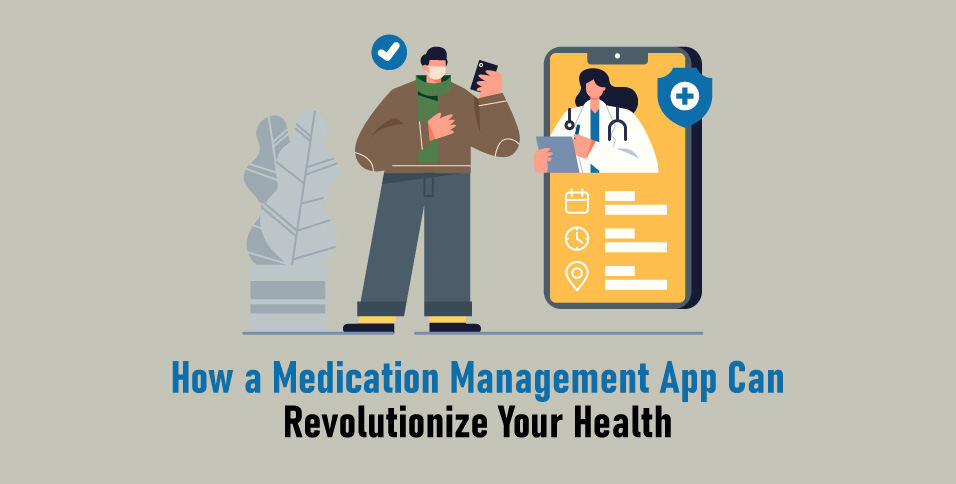 How-a-Medication-Management-App-Can-Revolutionize-Your-Health
