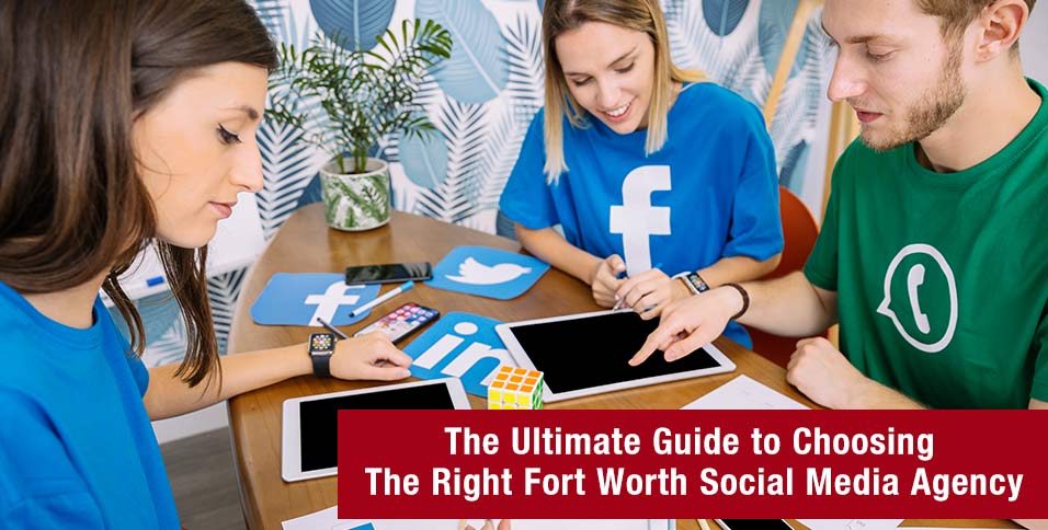 The-Ultimate-Guide-to-Choosing-The-Right-Fort-Worth-Social-Media-Agency