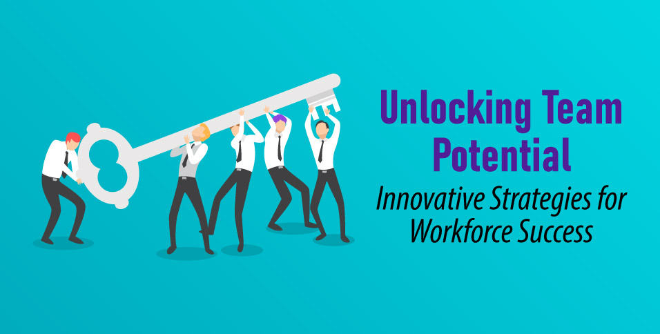 Unlocking-Team-Potential-Innovative-Strategies-for-Workforce-Success