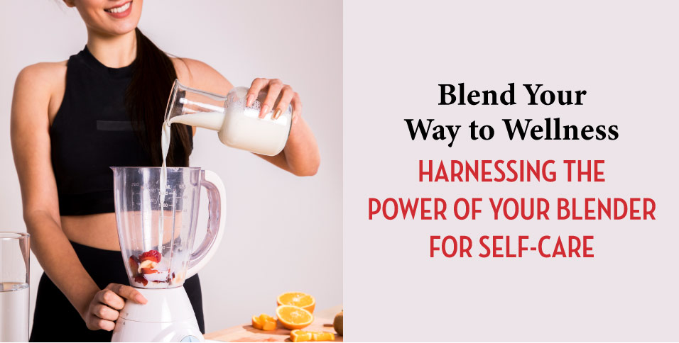 Blender for Self-Care