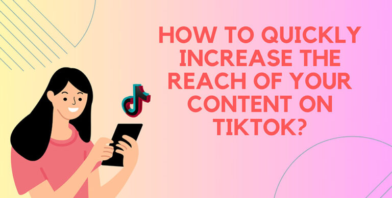 How to Quickly Increase the Reach of Your Content on TikTok?