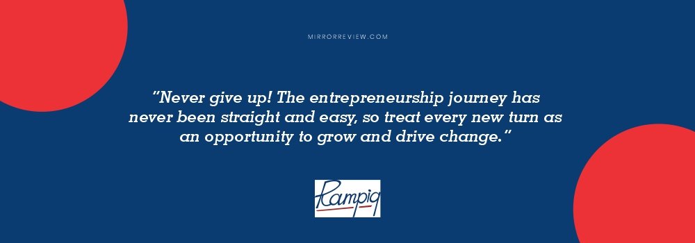 “Never give up! The entrepreneurship journey has never been straight and easy, so treat every new turn as an opportunity to grow and drive change.” Quote