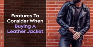 Features To Consider When Buying A Leather Jacket