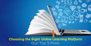 Choosing the Right Online Learning Platform: Our Top 5 Picks