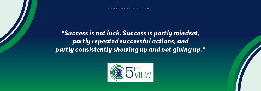 “Success is not luck. Success is partly mindset, partly repeated successful actions, and partly consistently showing up and not giving up.” Quote