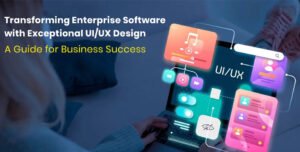 Transforming Enterprise Software with Exceptional UI/UX Design