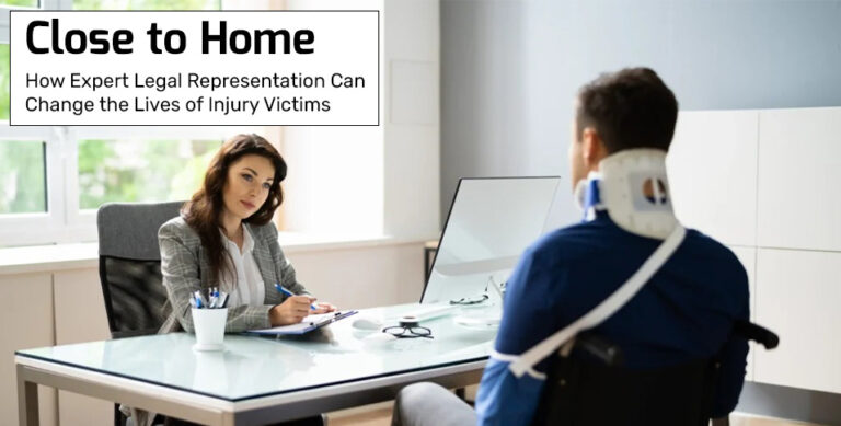 Close to Home: How Expert Legal Representation Can Change the Lives of Injury Victims