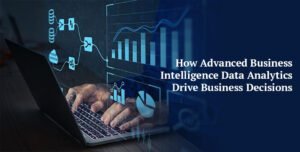 How Advanced Business Intelligence Data Analytics Drive