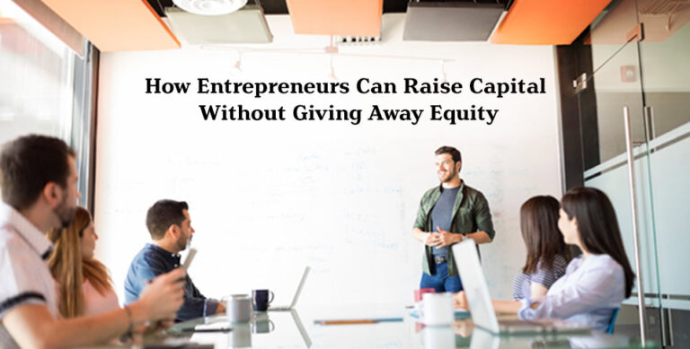Raise Capital Without Giving Away Equity