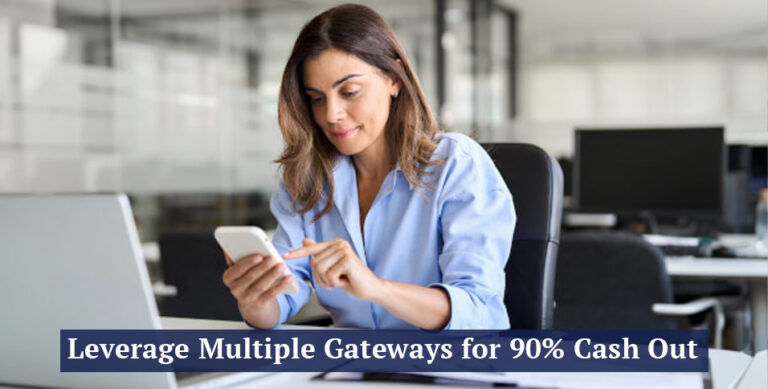 Multiple Gateways for 90% Cash Out