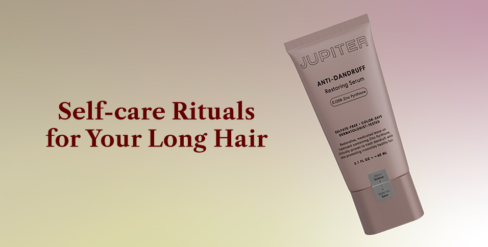 Self-care Rituals for Your Long Hair