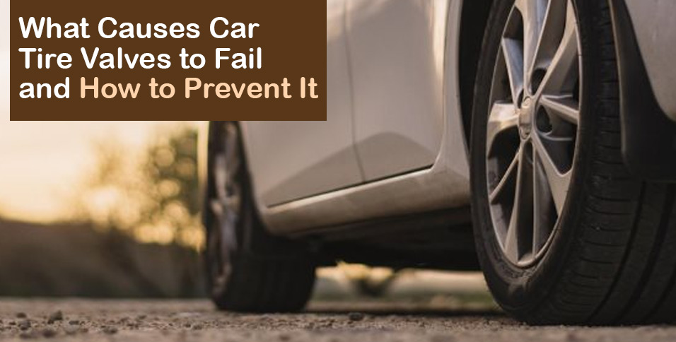 Causes Car Tire Valves to Fail