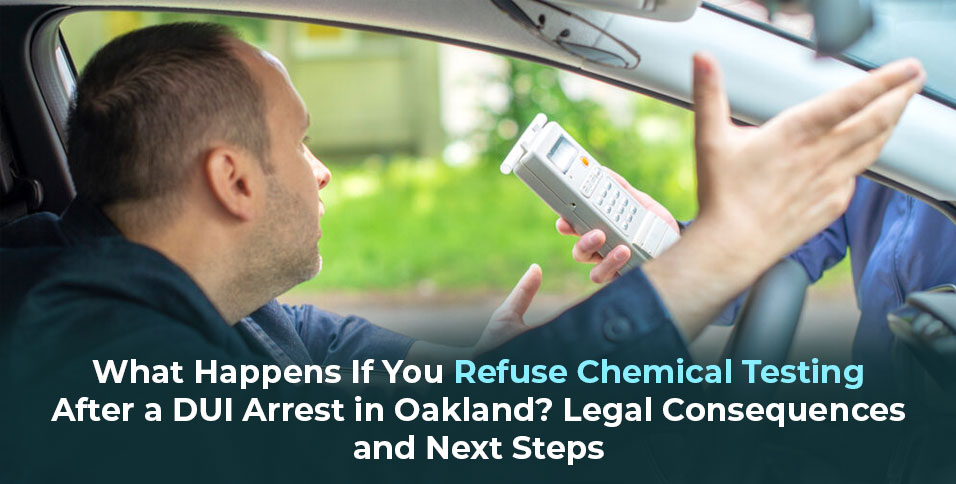 Refuse Chemical Testing After a DUI Arrest in Oakland