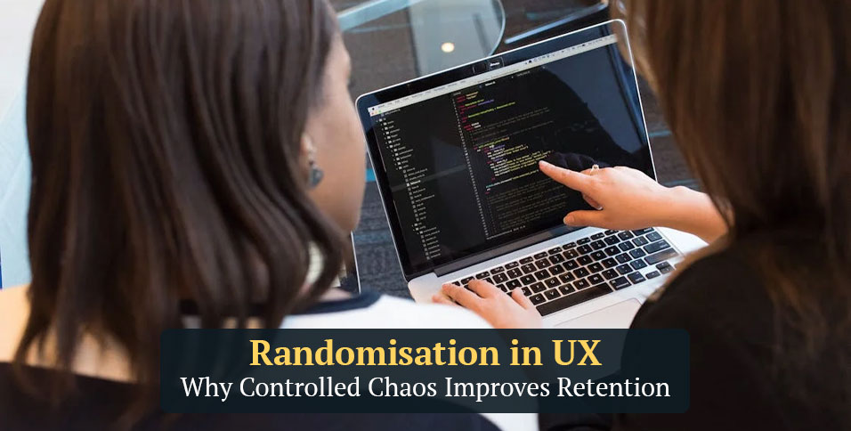 Randomisation in UX—Why Controlled Chaos Improves Retention