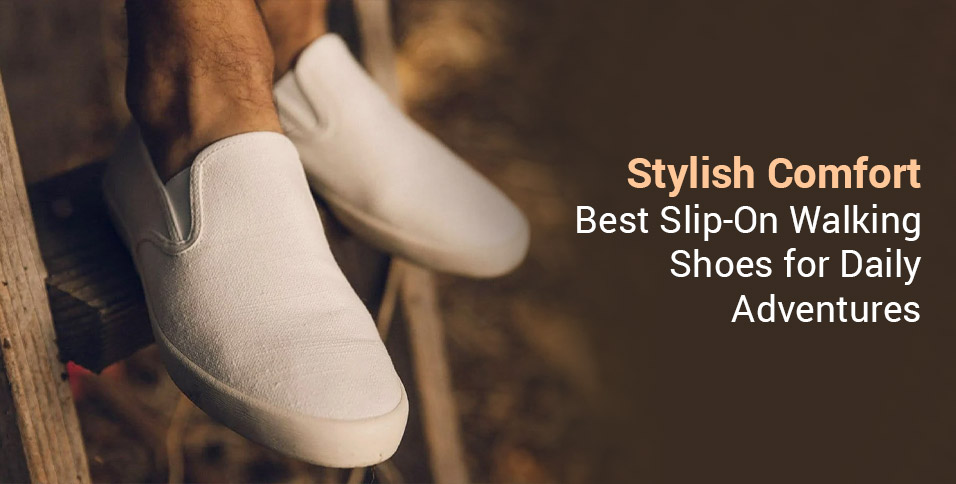 Best Slip-On Walking Shoes