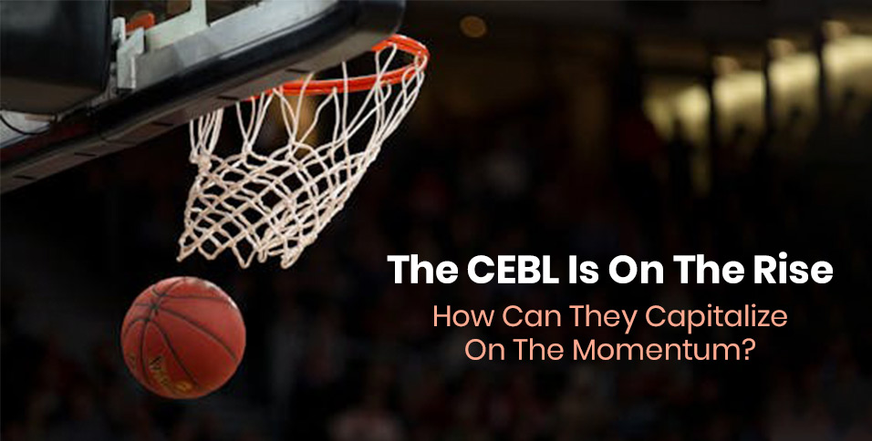 The CEBL Is On The Rise
