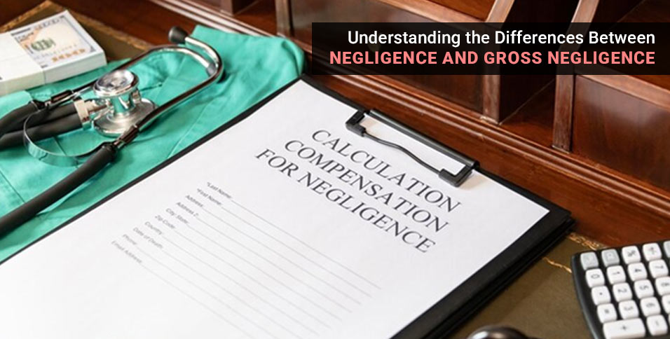 Differences Between Negligence and Gross Negligence