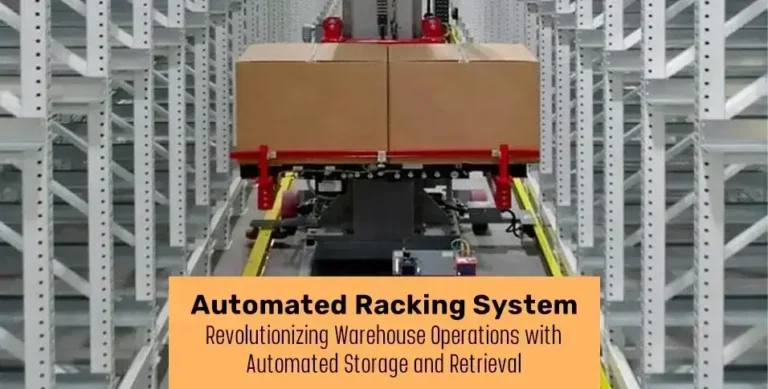 Automated Racking System: Revolutionizing Warehouse Operations with Automated Storage and Retrieval