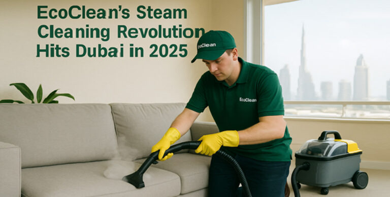 EcoClean’s Steam Cleaning Revolution Hits Dubai in 2025