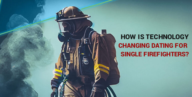 How is Technology Changing Dating For Single Firefighters?