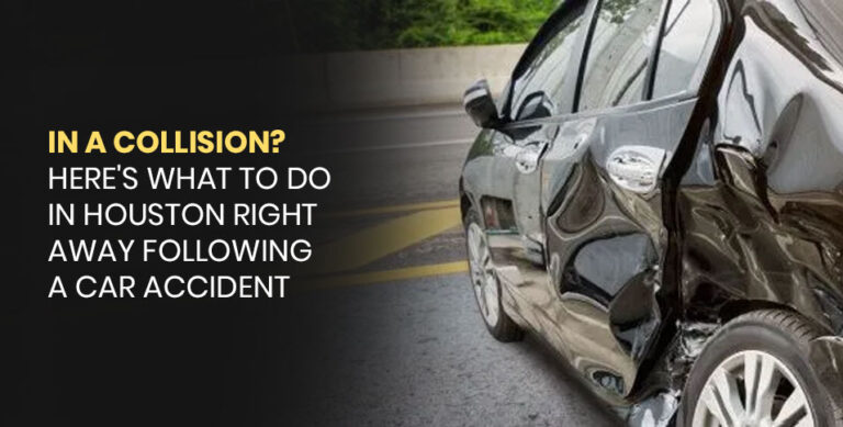 In a collision? Here's What to Do in Houston Right Away Following a Car Accident