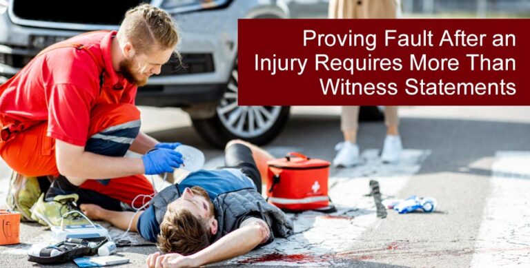Proving Fault After an Injury Requires More Than Witness Statements