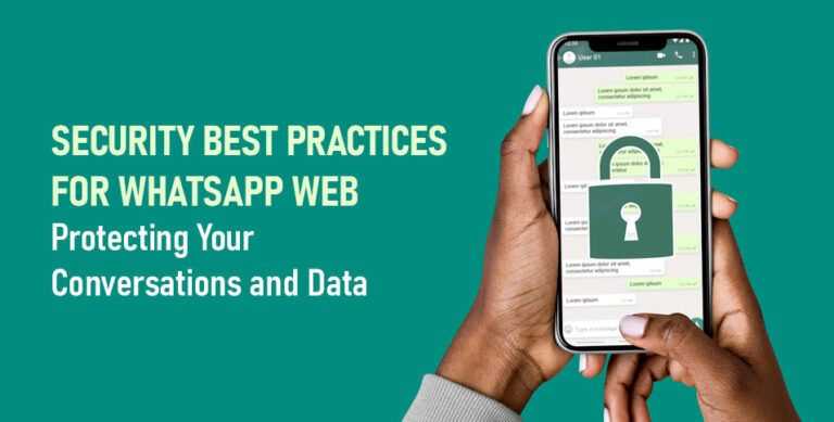 Security Best Practices for WhatsApp Web: Protecting Your Conversations and Data