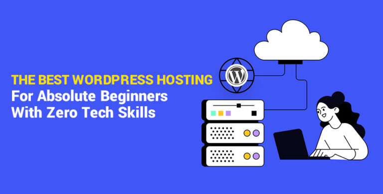 The Best WordPress Hosting for Absolute Beginners with Zero Tech Skills