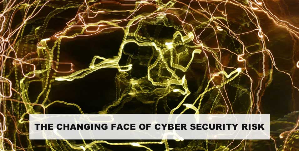 The Changing Face of Cyber Security Risk