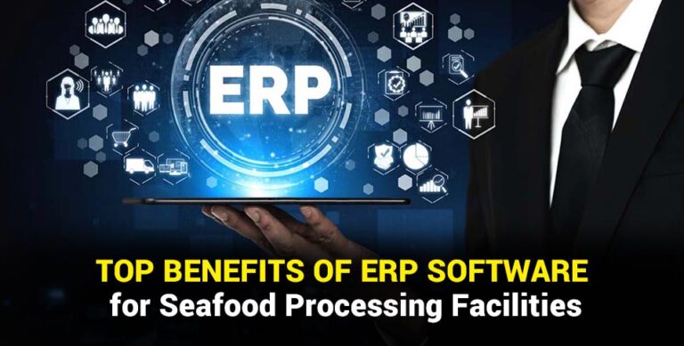 Top Benefits of ERP Software for Seafood Processing Facilities