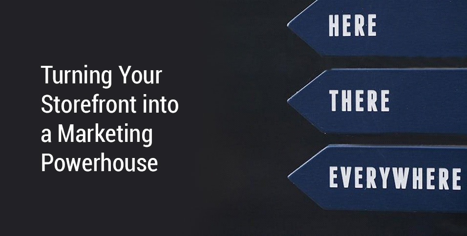Turning Your Storefront into a Marketing Powerhouse