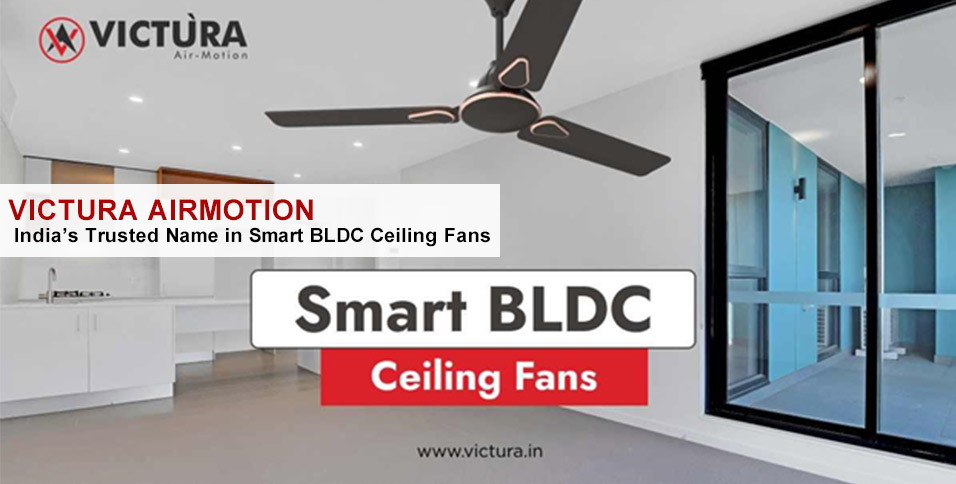 Victura Airmotion: India’s Trusted Name in Smart BLDC Ceiling Fans