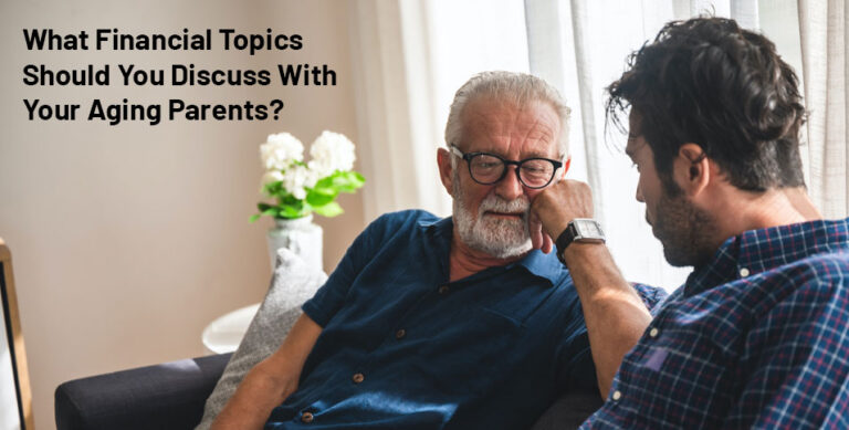 What Financial Topics Should You Discuss With Your Aging Parents?