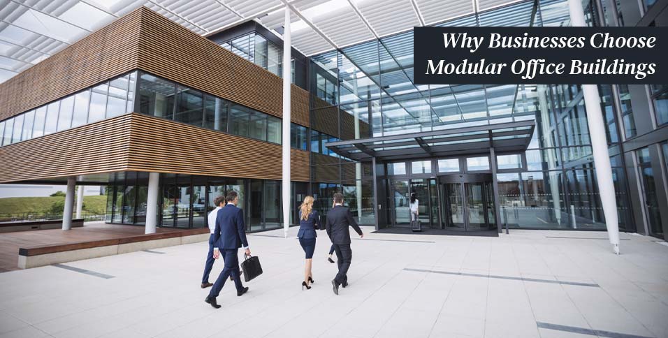 Why Businesses Choose Modular Office Buildings