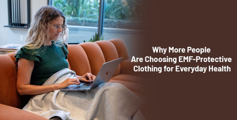 Why More People Are Choosing EMF-Protective Clothing for Everyday Health