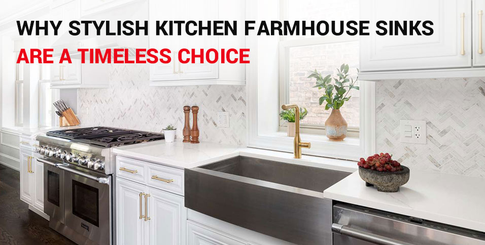 Why Stylish Kitchen Farmhouse Sinks Are a Timeless Choice