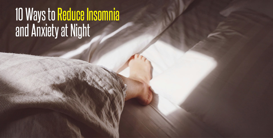 10 Ways to Reduce Insomnia and Anxiety at Night