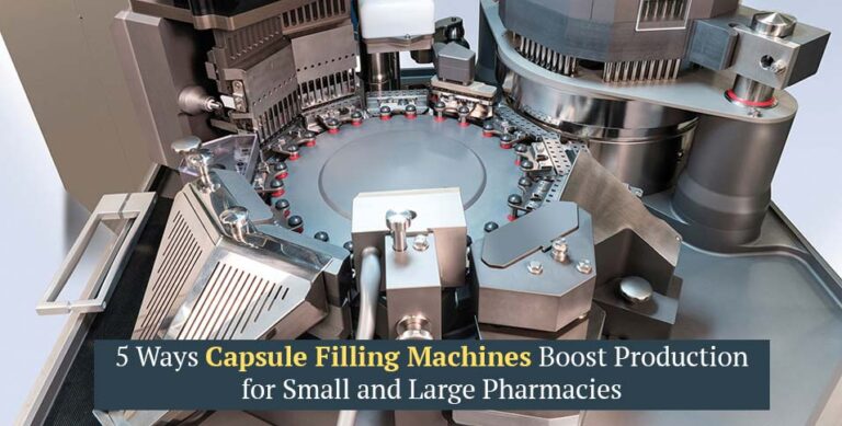 5 Ways Capsule Filling Machines Boost Production for Small and Large Pharmacies