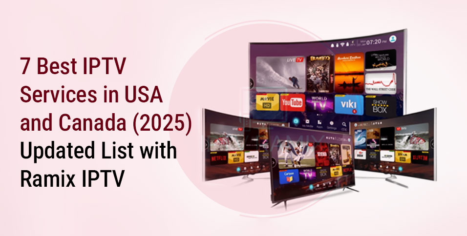 7 Best IPTV Services in USA and Canada (2025) Updated List with Ramix IPTV