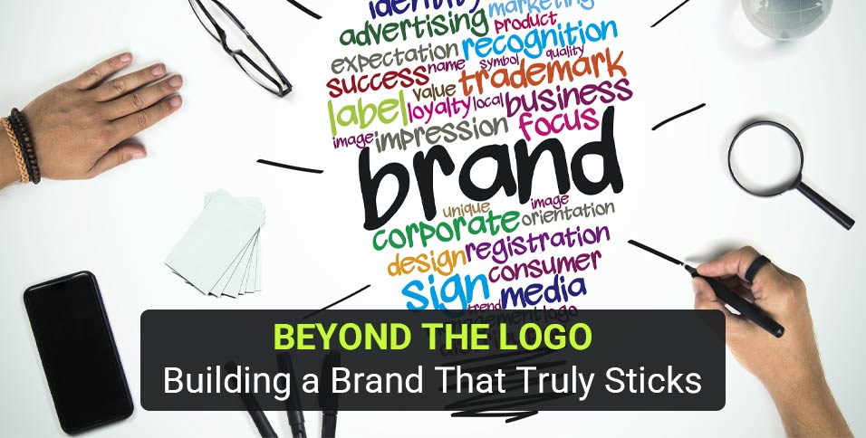 Beyond the Logo: Building a Brand That Truly Sticks