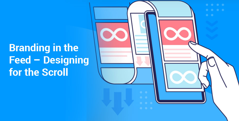 Branding in the Feed – Designing for the Scroll