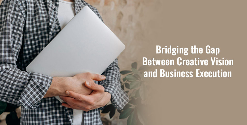 Creative Vision and Business Execution