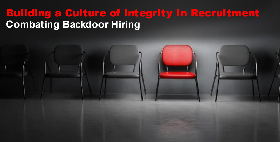 Building a Culture of Integrity in Recruitment: Combating Backdoor Hiring