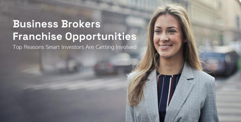 Business Brokers Franchise Opportunities: Top Reasons Smart Investors Are Getting Involved
