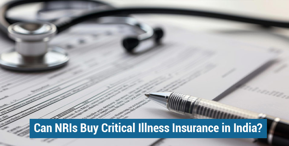 Can NRIs Buy Critical Illness Insurance in India?