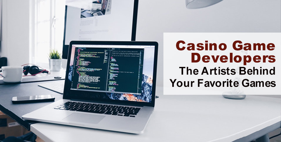Casino Game Developers: The Artists Behind Your Favorite Games