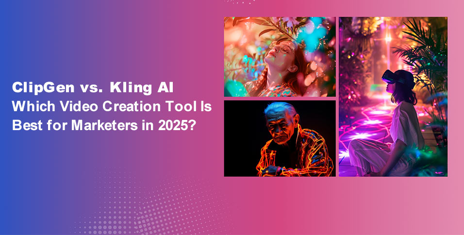 ClipGen vs. Kling AI: Which Video Creation Tool Is Best for Marketers in 2025?