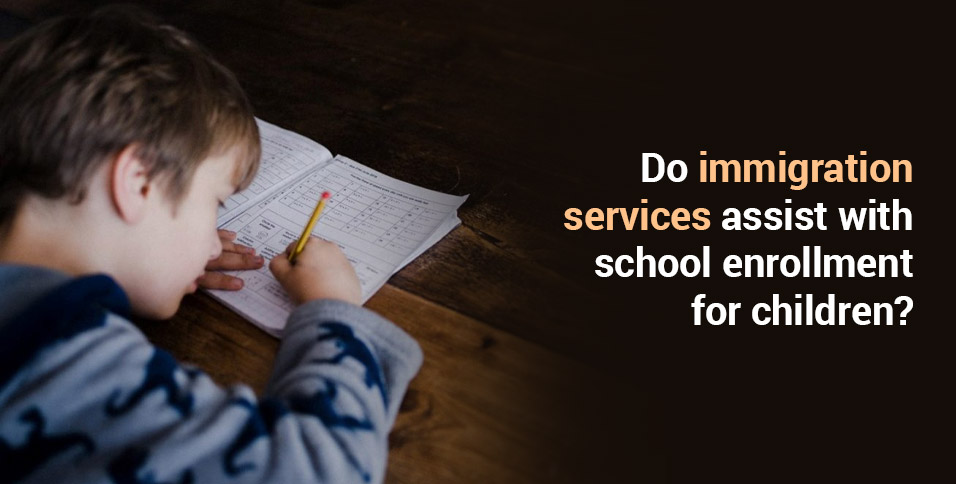 Do immigration services assist with school enrollment for children?