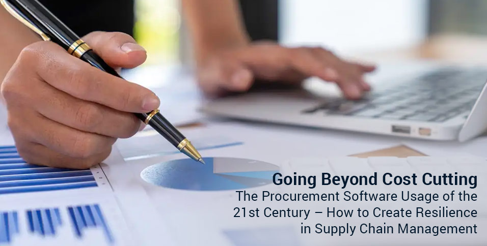 Going Beyond Cost Cutting: The Procurement Software Usage of the 21st Century – How to Create Resilience in Supply Chain Management